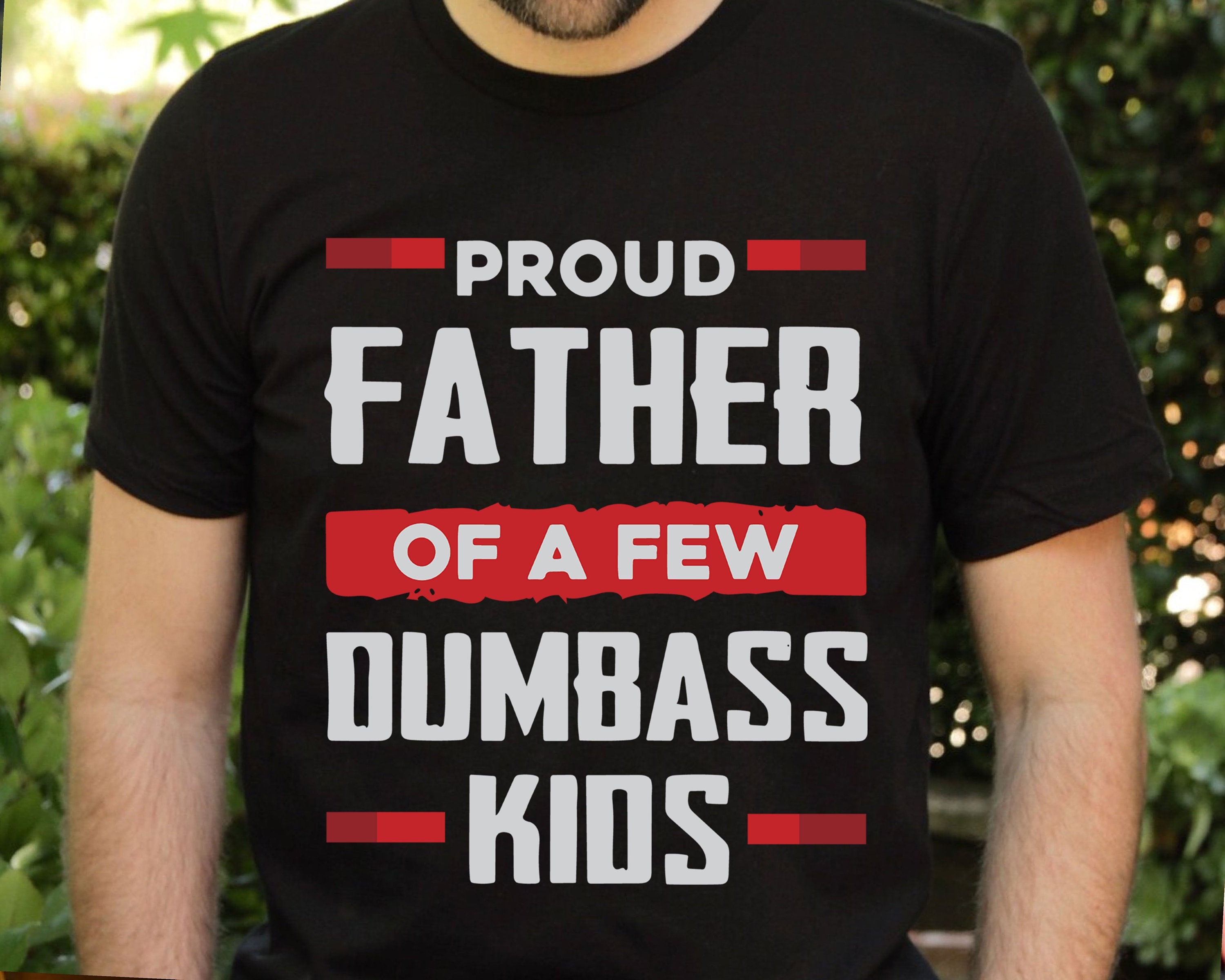 Proud Father Of A Few Dumbass Kids T-shirt, Father's Day T Shirt, Funny Dumbass Kids Shirt, Classic Unisex T-Shirt, Gifts For Daddy Husband, Short Sleeve Tee Shirt, Gifts For Birthday Fathers Day
